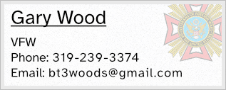 Gary Wood - VFW - Phone: 319-239-3374 - Email: bt3woods@gmail.com