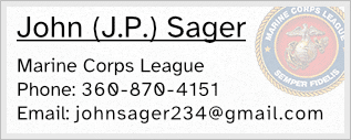 John (J.P.) Sager - Marine Corps League - Phone: 360-870-4151 - Email: johnsager234@gmail.com