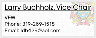 Larry Buchholz, Vice Chair - VFW - Phone: 319-269-1518 - Email: ldb429@aol.com