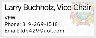 Larry Buchholz, Vice Chair - VFW - Phone: 319-269-1518 - Email: ldb429@aol.com