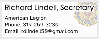 Richard Lindell, Secretary - American Legion - Phone: 319-269-3230 - Email: rdlindell50@gmail.com