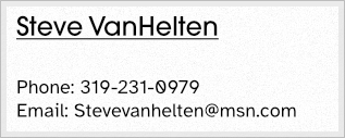 Steve VanHelten - Phone: 319-231-0979 - Email: stevevanhelten@msn.com